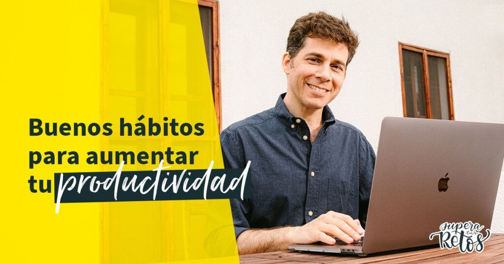 Buenos hábitos para aumentar tu productividad