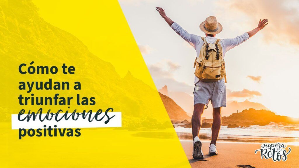 Cómo te ayudan a triunfar las emociones positivas supera tus retos