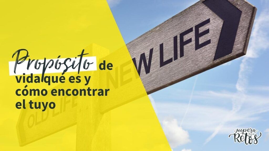 proposito de vida que es y como encontrar el tuyo